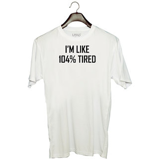                       UDNAG Unisex Round Neck Graphic 'Tired | i am like 104% tired' Polyester T-Shirt White                                              