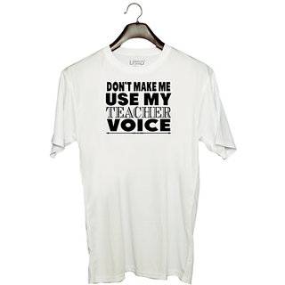                       UDNAG Unisex Round Neck Graphic 'Teacher | on't make me use my' Polyester T-Shirt White                                              
