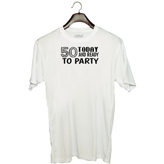                       UDNAG Unisex Round Neck Graphic 'Party | 50 today and ready to party' Polyester T-Shirt White                                              