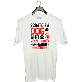                      UDNAG Unisex Round Neck Graphic 'Dog | Scratch a dog and youll find a permanent job' Polyester T-Shirt White                                              