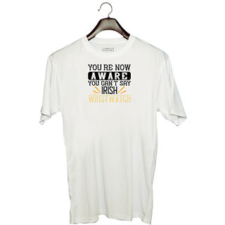                       UDNAG Unisex Round Neck Graphic 'Irish | You're now aware you can't say 'Irish Wristwatch' Polyester T-Shirt White                                              