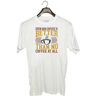                       UDNAG Unisex Round Neck Graphic 'Coffee | Even bad coffee is better than no Coffee at all' Polyester T-Shirt White                                              