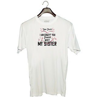                       UDNAG Unisex Round Neck Graphic 'Sister | YOU THINK I AM CRAZY YOU SHOULDMY SISTER-1' Polyester T-Shirt White                                              