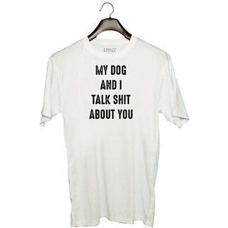                       UDNAG Unisex Round Neck Graphic 'Dogs | My dog and i talk shit about you' Polyester T-Shirt White                                              