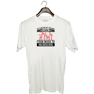                       UDNAG Unisex Round Neck Graphic 'Volunteers | Retirement Means Going From Work To Volunteering' Polyester T-Shirt White                                              