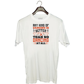                       UDNAG Unisex Round Neck Graphic 'Dancing | Any kind of dancing is better than no dancing at all' Polyester T-Shirt White                                              