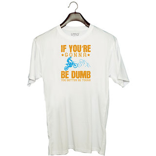                       UDNAG Unisex Round Neck Graphic 'Motor Cycle | If youre gonna be dumb, you better be tough' Polyester T-Shirt White                                              