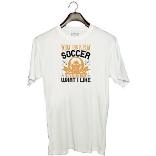                       UDNAG Unisex Round Neck Graphic 'Soccer | What I do is play soccer, which is what I like' Polyester T-Shirt White                                              