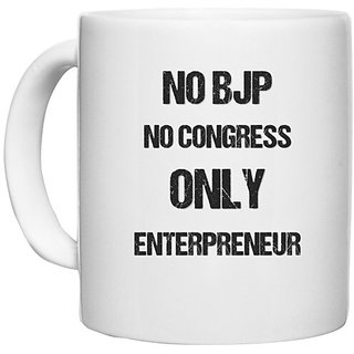                       UDNAG White Ceramic Coffee / Tea Mug 'Entrepreneur | No BJP No Congress only entrepreneur' Perfect for Gifting [330ml]                                              