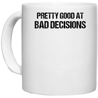                       UDNAG White Ceramic Coffee / Tea Mug 'Decision Maker | Pretty good at bad decisions' Perfect for Gifting [330ml]                                              
