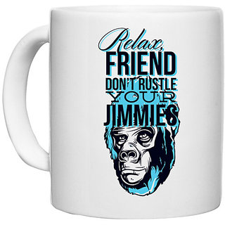                       UDNAG White Ceramic Coffee / Tea Mug 'Relax friend don't rustle your jimmies' Perfect for Gifting [330ml]                                              