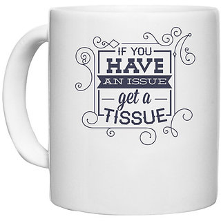                       UDNAG White Ceramic Coffee / Tea Mug 'If you have any issue, get a tissue' Perfect for Gifting [330ml]                                              