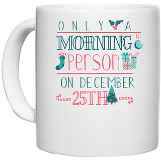                       UDNAG White Ceramic Coffee / Tea Mug 'Christmas | Only a morning person on December 25th' Perfect for Gifting [330ml]                                              