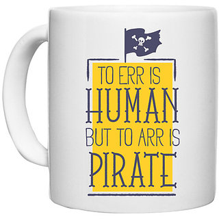                      UDNAG White Ceramic Coffee / Tea Mug 'To err is human but to arr is pirate' Perfect for Gifting [330ml]                                              