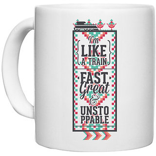                       UDNAG White Ceramic Coffee / Tea Mug 'I'm like a train, fast great and unstoppable' Perfect for Gifting [330ml]                                              