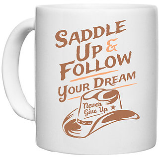                       UDNAG White Ceramic Coffee / Tea Mug 'Never give up | Saddle up and follow your dream' Perfect for Gifting [330ml]                                              