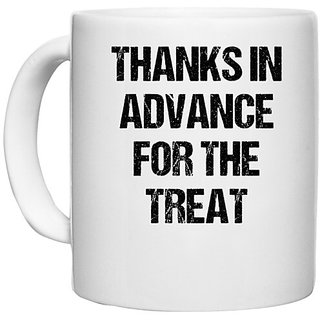                       UDNAG White Ceramic Coffee / Tea Mug 'Thanks in advance for the Treat' Perfect for Gifting [330ml]                                              