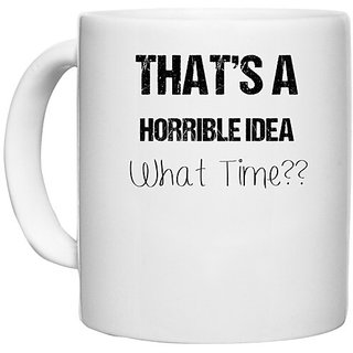                       UDNAG White Ceramic Coffee / Tea Mug 'Time | Thats a horrible idea' Perfect for Gifting [330ml]                                              