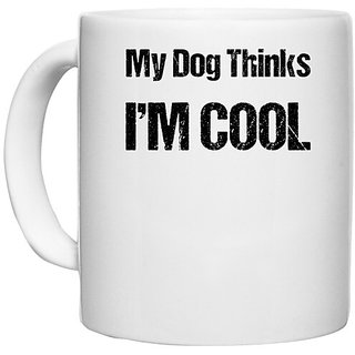                       UDNAG White Ceramic Coffee / Tea Mug 'Cool | My dog thinks i am cool' Perfect for Gifting [330ml]                                              