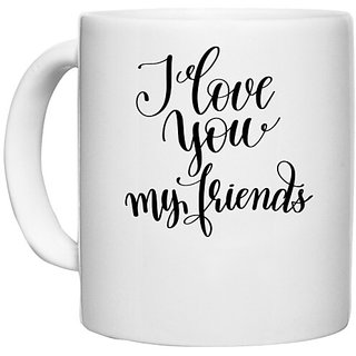                       UDNAG White Ceramic Coffee / Tea Mug 'Friends | I love you my friends' Perfect for Gifting [330ml]                                              