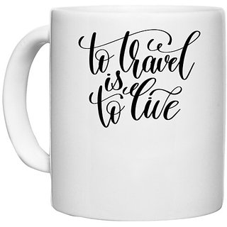                       UDNAG White Ceramic Coffee / Tea Mug 'To travel is to live' Perfect for Gifting [330ml]                                              