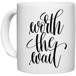                       UDNAG White Ceramic Coffee / Tea Mug 'Worth the Wait' Perfect for Gifting [330ml]                                              