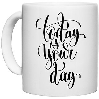                       UDNAG White Ceramic Coffee / Tea Mug 'Today is your day' Perfect for Gifting [330ml]                                              