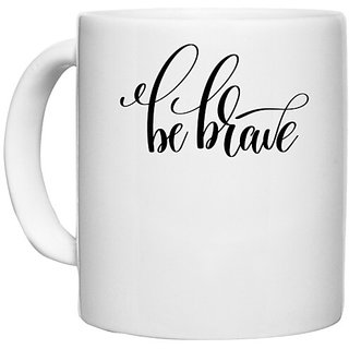                       UDNAG White Ceramic Coffee / Tea Mug 'Be brave' Perfect for Gifting [330ml]                                              