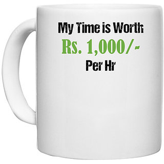                       UDNAG White Ceramic Coffee / Tea Mug 'My time is worth Rs.1000 per hr.' Perfect for Gifting [330ml]                                              