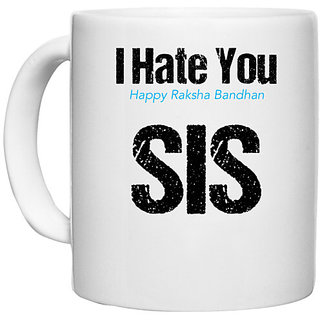UDNAG White Ceramic Coffee / Tea Mug 'Rakshabandhan | I Hate You, Happy Rakshabandhan Sis.' Perfect for Gifting [330ml]