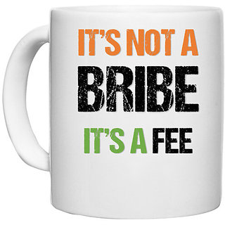                       UDNAG White Ceramic Coffee / Tea Mug 'Independence Day | Its not a Bribe its a Fee' Perfect for Gifting [330ml]                                              