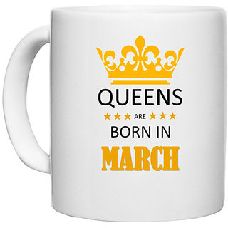                       UDNAG White Ceramic Coffee / Tea Mug 'Birthday | Queens are born in March' Perfect for Gifting [330ml]                                              