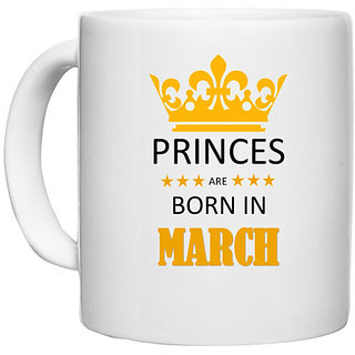                       UDNAG White Ceramic Coffee / Tea Mug 'Birthday | Princes are born in March' Perfect for Gifting [330ml]                                              