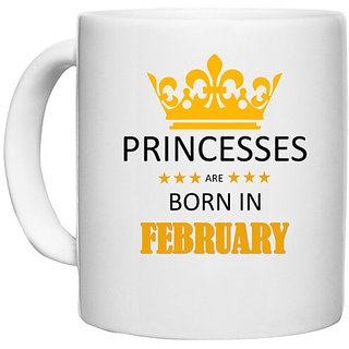                       UDNAG White Ceramic Coffee / Tea Mug 'Birthday | Princesses are born in February' Perfect for Gifting [330ml]                                              