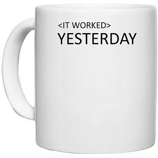                       UDNAG White Ceramic Coffee / Tea Mug 'Coder | IT Worked Yesterday' Perfect for Gifting [330ml]                                              