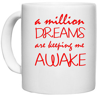                       UDNAG White Ceramic Coffee / Tea Mug 'Dreams | a million dreams are keeping me awake' Perfect for Gifting [330ml]                                              