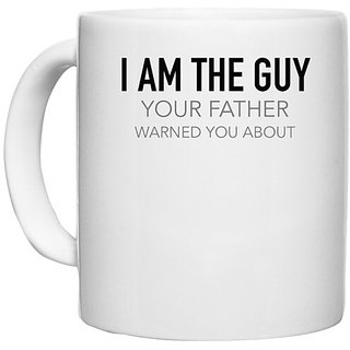                       UDNAG White Ceramic Coffee / Tea Mug 'Father | I am the guy Your father warned you about' Perfect for Gifting [330ml]                                              