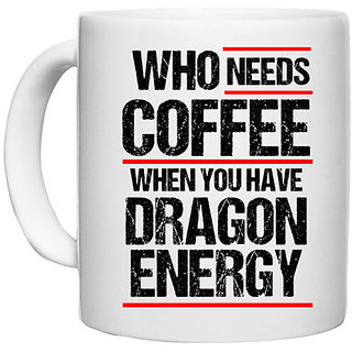                       UDNAG White Ceramic Coffee / Tea Mug 'Power | Who needs coffe when you have dragon energy' Perfect for Gifting [330ml]                                              