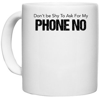                       UDNAG White Ceramic Coffee / Tea Mug 'Dont be shy to ask for my phone number' Perfect for Gifting [330ml]                                              