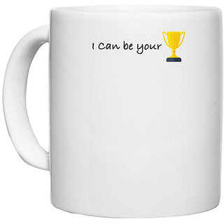                       UDNAG White Ceramic Coffee / Tea Mug 'I can be your trophy' Perfect for Gifting [330ml]                                              
