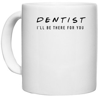                       UDNAG White Ceramic Coffee / Tea Mug 'Dentist | Dentist there for you' Perfect for Gifting [330ml]                                              