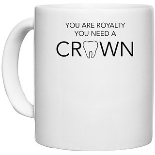                       UDNAG White Ceramic Coffee / Tea Mug 'Dentist | You are royalty you need a crown' Perfect for Gifting [330ml]                                              