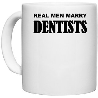                       UDNAG White Ceramic Coffee / Tea Mug 'Dentist | Real men marry dentists' Perfect for Gifting [330ml]                                              