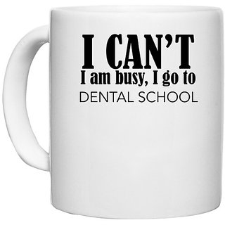                       UDNAG White Ceramic Coffee / Tea Mug 'Dentist | I cant i am busy, i go to dental school' Perfect for Gifting [330ml]                                              