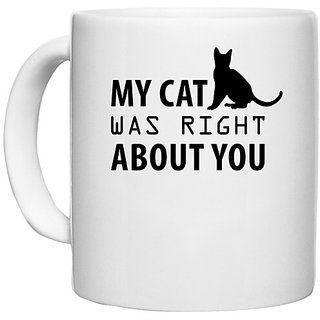                       UDNAG White Ceramic Coffee / Tea Mug 'Cat | My Cat Was Right' Perfect for Gifting [330ml]                                              