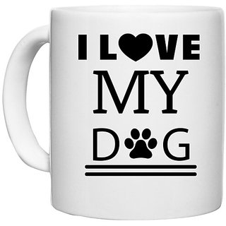                       UDNAG White Ceramic Coffee / Tea Mug 'Dogs | Love My Dog' Perfect for Gifting [330ml]                                              