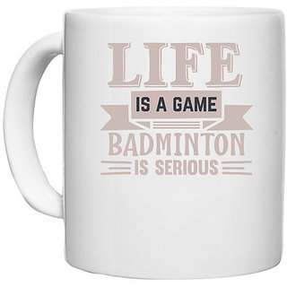                       UDNAG White Ceramic Coffee / Tea Mug 'Badminton | LIFE is a game BADMINTON is serious' Perfect for Gifting [330ml]                                              