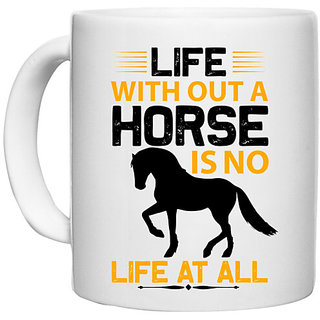                       UDNAG White Ceramic Coffee / Tea Mug 'Horse | life without a horse is no life at all' Perfect for Gifting [330ml]                                              