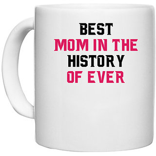                       UDNAG White Ceramic Coffee / Tea Mug 'Mom Mother | BEST MOM IN THE HISTORY OF EVER' Perfect for Gifting [330ml]                                              