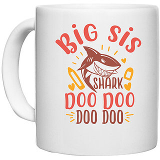                       UDNAG White Ceramic Coffee / Tea Mug 'Sister | big sis shark doo doo' Perfect for Gifting [330ml]                                              